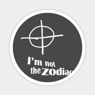 I'm Not The Zodiac Magnet